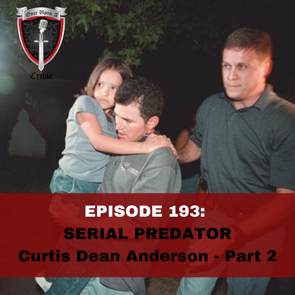 Episode 193: Serial Predator: Curtis Dean Anderson - Part 2