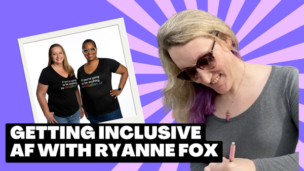 Getting Inclusive AF with Ryanne Fox