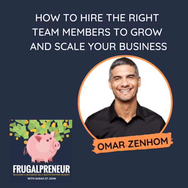How to Hire the Right Team Members to Grow and Scale Your Business with Omar Zenhom