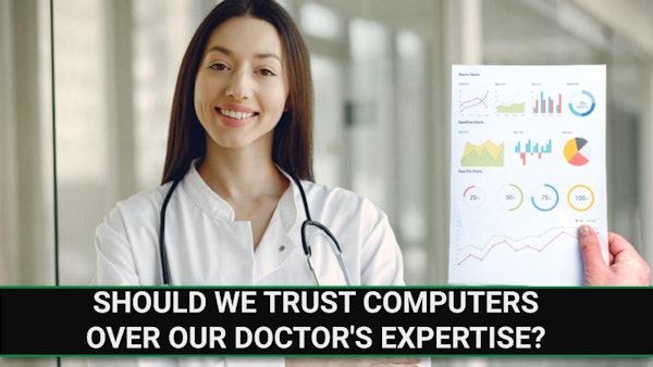 E225 - Should We Trust Computers Over Our Doctor's Expertise?