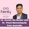10. Across the Border with Dr. Vinod Maseedupally from Australia