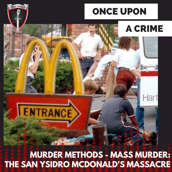 Episode 036: Murder Methods - Mass Murder: The San Ysidro McDonald's Massacre
