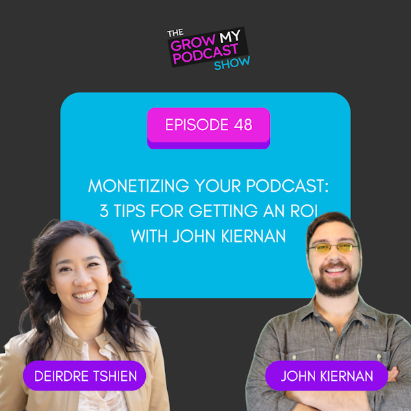 48. Monetizing your podcast: 3 tips for getting an ROI with John Kiernan