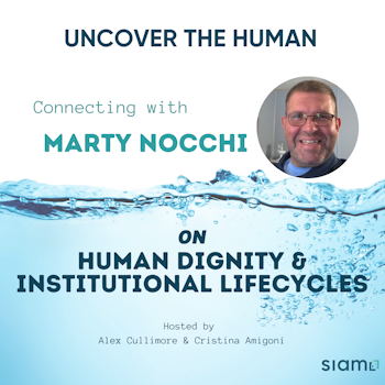 Connecting with Marty Nocchi on Human Dignity & Institutional Lifecycles
