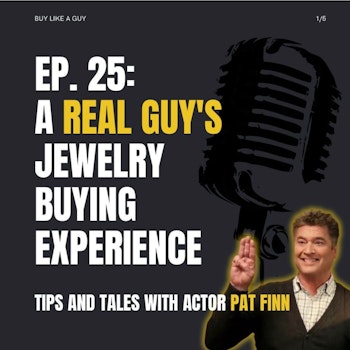 Ep. 25 - A Real Guy's Jewelry Buying Experience: Tips and Tales with Actor Pat Finn