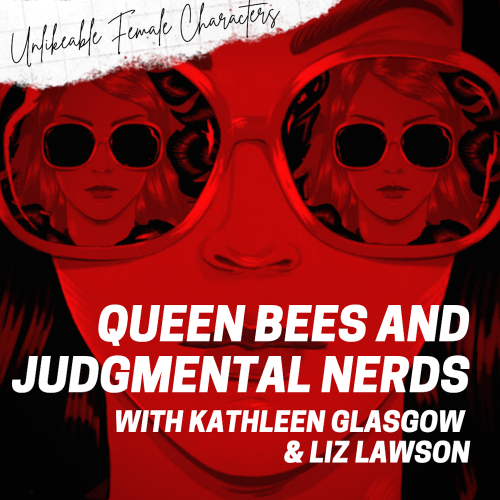 Episode 80: Queen Bees and Judgmental Nerds with Kathleen Glasgow and Liz Lawson