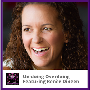 Un-Doing Overdoing Featuring Renèe Dineen