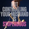 Not Controlling Your Husband is Stupendous