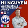 Hi Nguyen—Lead, Don't Bleed: Preventing Supervisor Burnout | S4 E20