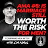 AMA #6: Is Marriage Still Worth the Risk for Men? | Minimum Required to be 'Married'? - Equipping Men in Ten EP 675