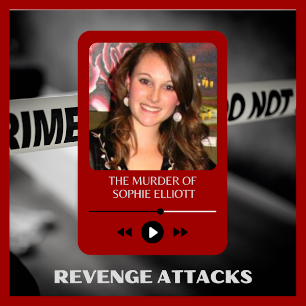 Episode 230: Revenge Attacks: Sophie Elliott