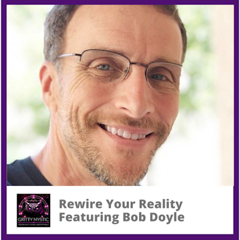Rewire Your Reality Featuring Bob Doyle