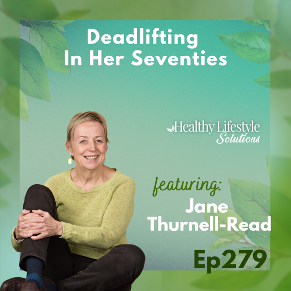 279: Breaking the Age Barrier: How Strength Training Helped Jane Thrive in her 70s | Jane Thurnell-Read