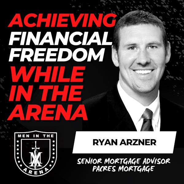 Achieving Financial Freedom While in the Arena w/ Ryan Arzner EP 647