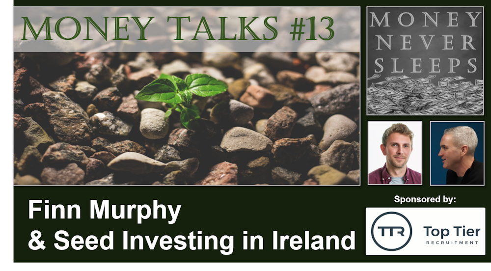 085: Money Talks #13:  Finn Murphy - Seed Investing in Ireland