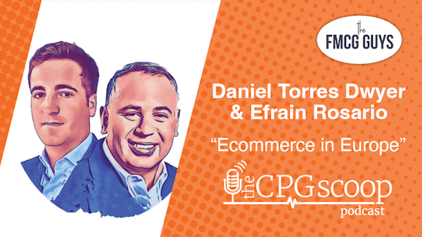The FMCG Guys: Efrain Rosario and Daniel Torres Dwyer - Accelerating eCommerce growth in Europe