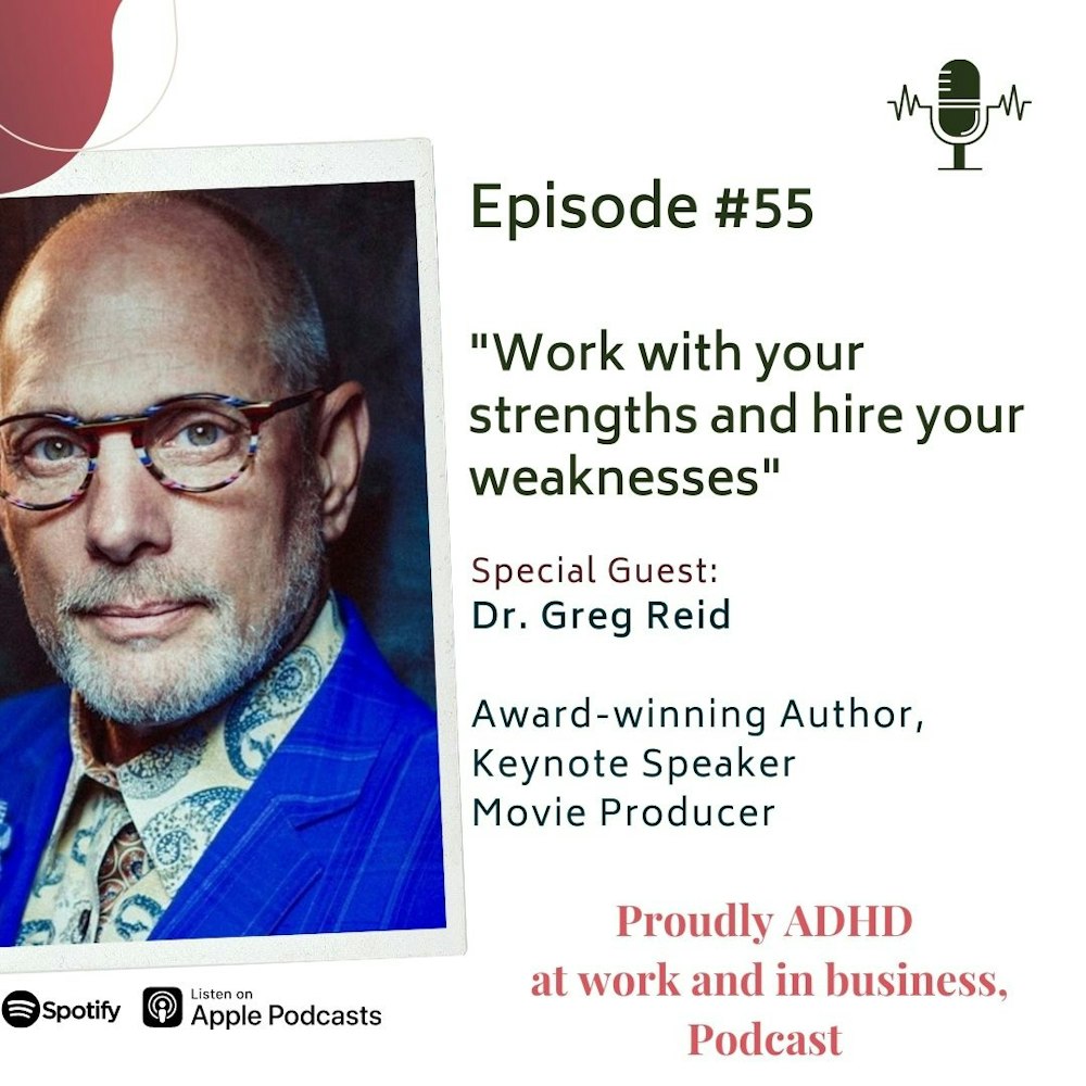 #55: Work with your strengths and hire your weaknesses | Guest Dr. Greg Reid
