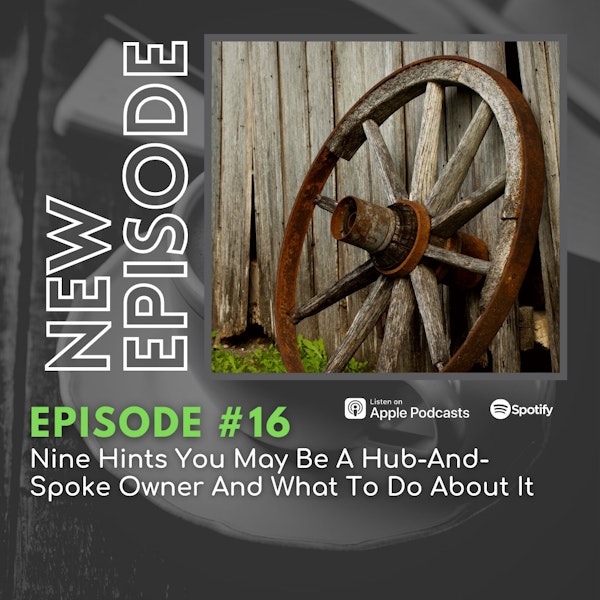 Nine Hints You May Be A Hub-And-Spoke Owner And What To Do About It