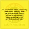 Do you recommend collecting lead forms directly from Facebook? How do you utilize important but questionable photos within Facebook ads?