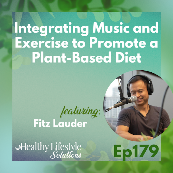 179: Integrating Music and Exercise to Promote a Plant-Based Diet with Fitz Lauder