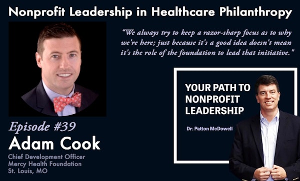 39: Nonprofit Leadership in Healthcare Philanthropy (Adam Cook)