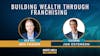 93. Building Wealth through Franchising feat. Jon Ostenson