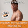 INTERVIEW: Matty P, Coresmart - Fitness For A DJ