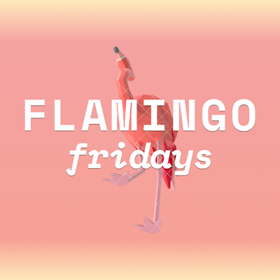 Flamingo Fridays
