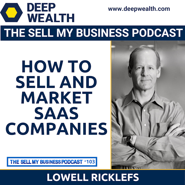 Lowell Ricklefs On How To Sell And Market SaaS Companies (#103)