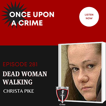 Episode 281: Dead Woman Walking: Christa Pike