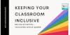 Keeping Your Classroom Inclusive