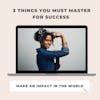 The 3 Things You MUST Master For Success