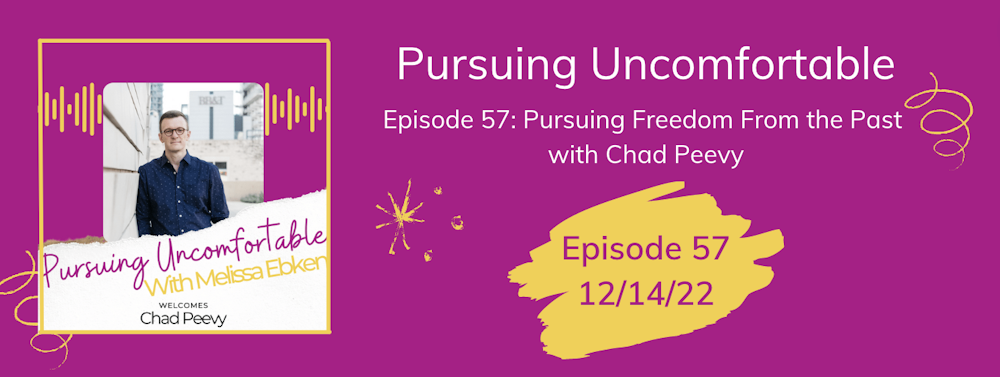 Episode 57: Pursuing Freedom From the Past with Chad Peevy
