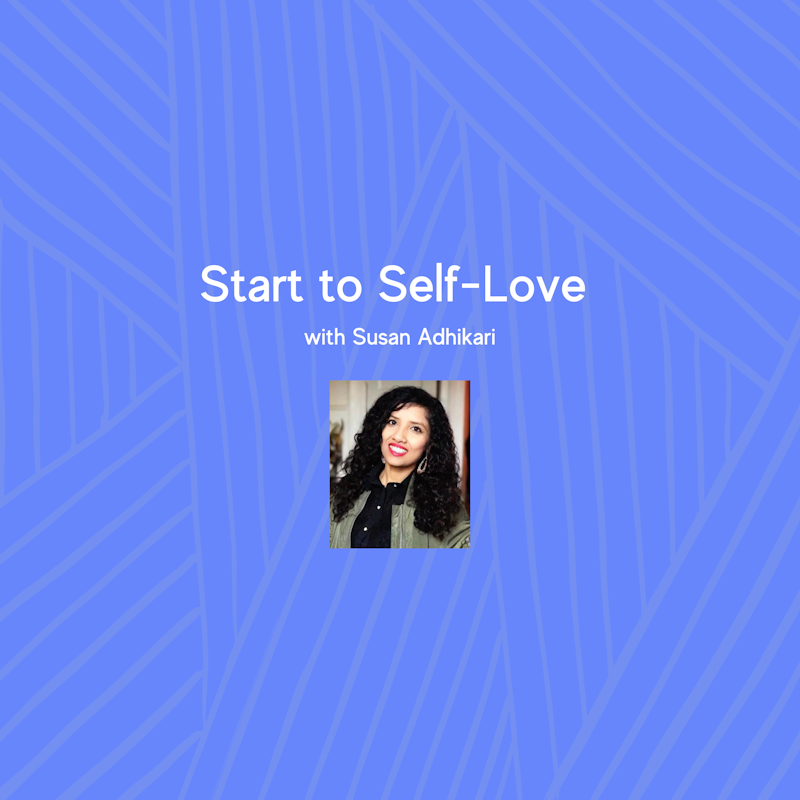 Start to Self-Love with Susan Adhikari