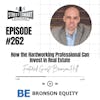 262: How The Hard-Working Professional Can Invest In Real Estate