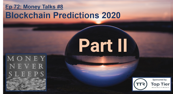 072: Money Talks #8:  Blockchain Predictions 2020 - Part II