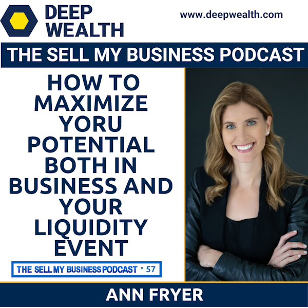Branding Expert Ann Fryer On How To Maximize Yoru Potential Both In Business And Your Liquidity Event (#57)