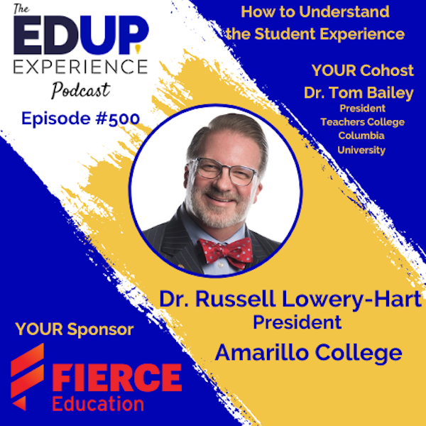 500: How to Understand the Student Experience - with Dr. Russell Lowery-Hart, President of Amarillo College