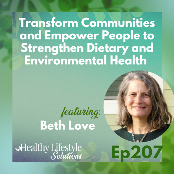 207: Transform Communities and Empower People to Strengthen Dietary and Environmental Health with Beth Love