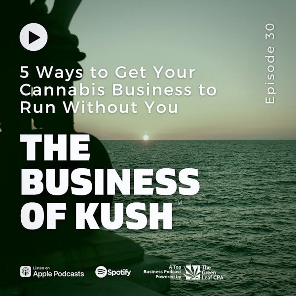 5 Ways to Get Your Cannabis Business to Run Without You