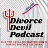 Divorce Devil Podcast 082: Our top 5 Roller Coaster events during divorce recovery.