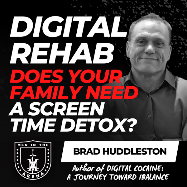 Digital Rehab: Does Your Family Need a Screen Time Detox? w/ Brad Huddleston EP 616