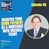 56. Register Your Down Payment as a Mortgage with Michael Yasny