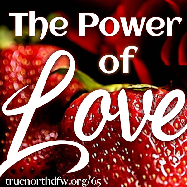 Ep. 65 The Fruit of the Spirit Series Today... The Power of Love