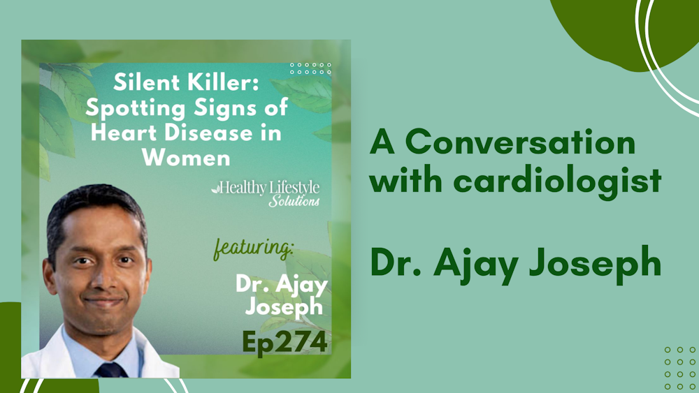 The Heart of the Matter: Preventing Heart Disease in Women with Dr. Ajay Joseph