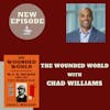 The Wounded World with Dr. Chad Williams