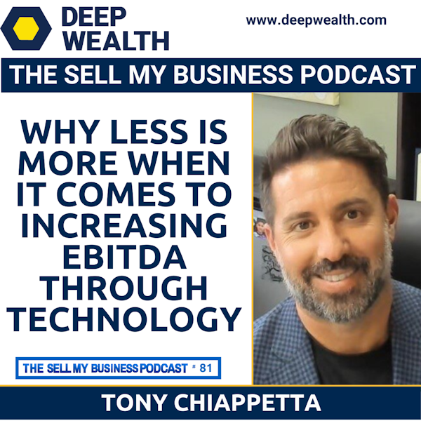 Visionary Business Owner Tony Chiapetta Reveals Why Less Is More When It Comes To Increasing EBITDA Through Technology (#81)