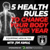 5 Health Rules to Change Your Body This Year - Equipping Men in Ten EP 701
