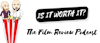 Is it worth it? The Film Review Podcast Logo