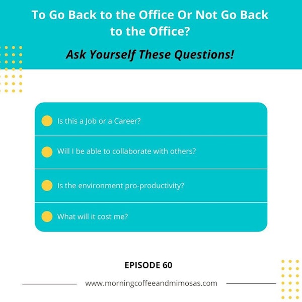 To Go Back to the Office or Not Go Back to the Office. Ask Yourself These Questions!